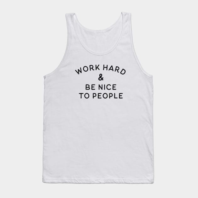 Work Hard & Be Nice To People Tank Top by Ollie Hudson Design